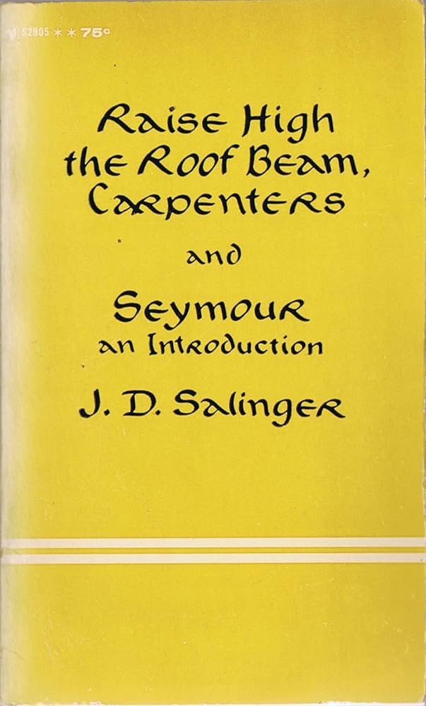 Raise High the Roofbeam, Carpenters and Seymour: An Introduction by J.D. Salinger
